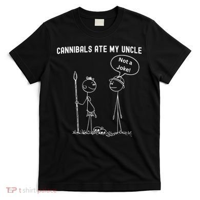 Funny Cannibals Ate My Uncle Political T-Shirt