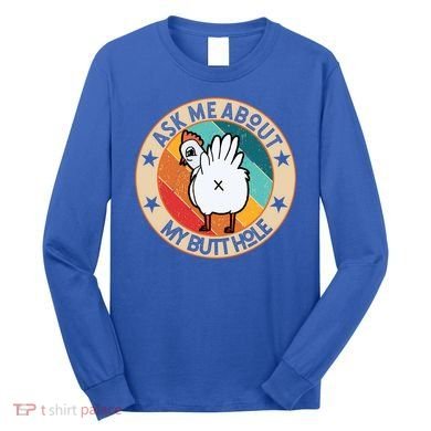 Funny Chicken Butt Design Ask Me About My Butthole Mom Dad Cute Gift Long Sleeve Shirt