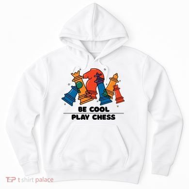 Funny Chess Be Cool Play Chess Hoodie