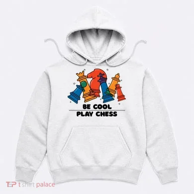Funny Chess Be Cool Play Chess Hoodie