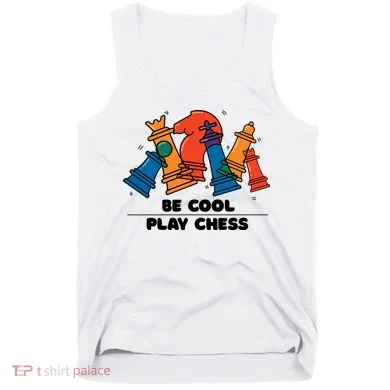 Funny Chess Be Cool Play Chess Tank Top