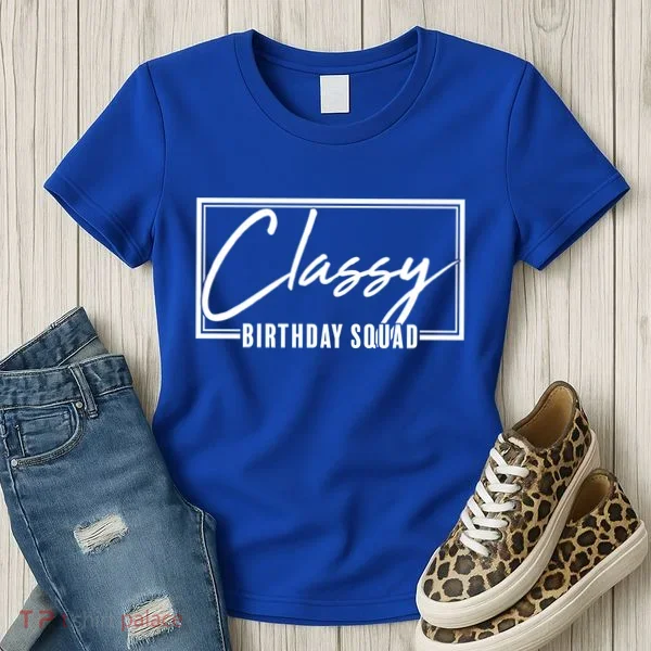 Funny Classy Birthday Squad Matching Group Shirts Women's T-Shirt
