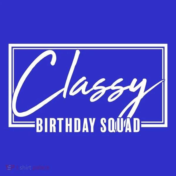 Funny Classy Birthday Squad Matching Group Shirts Women's T-Shirt