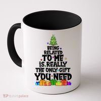Funny Christmas Being Related To Me Is Really The Only Gift You Need Coffee Mug thumb 0