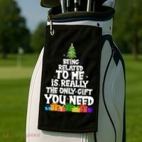 Funny Christmas Being Related To Me Is Really The Only Gift You Need Golf Towel thumb 2