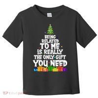 Funny Christmas Being Related To Me Is Really The Only Gift You Need Toddler T-Shirt thumb 0