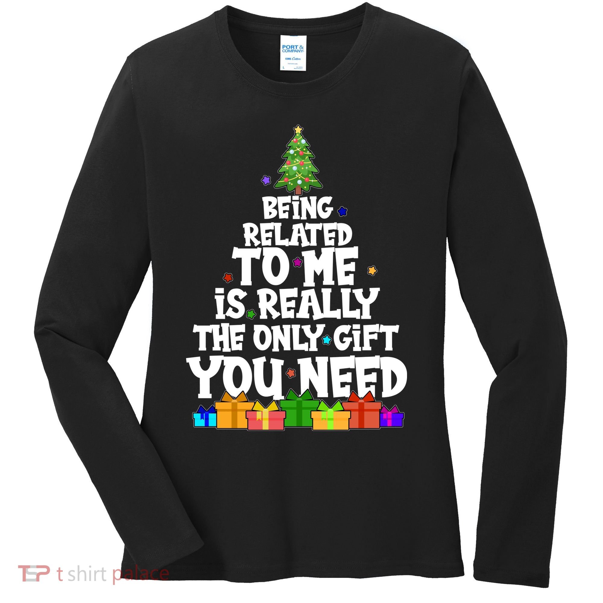 Funny Christmas Being Related To Me Is Really The Only Gift You Need Women's Long Sleeve Shirt
