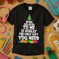 Funny Christmas Being Related To Me Is Really The Only Gift You Need Kids T-Shirt thumb 3