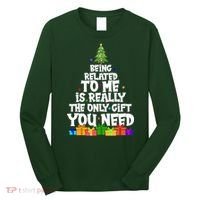 Funny Christmas Being Related To Me Is Really The Only Gift You Need Long Sleeve Shirt thumb 0