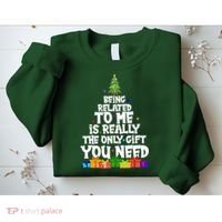 Funny Christmas Being Related To Me Is Really The Only Gift You Need Sweatshirt thumb 2