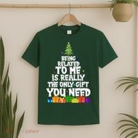 Funny Christmas Being Related To Me Is Really The Only Gift You Need T-Shirt thumb 2