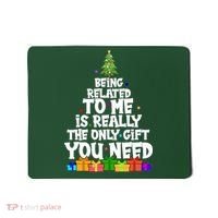 Funny Christmas Being Related To Me Is Really The Only Gift You Need Mousepad thumb 0
