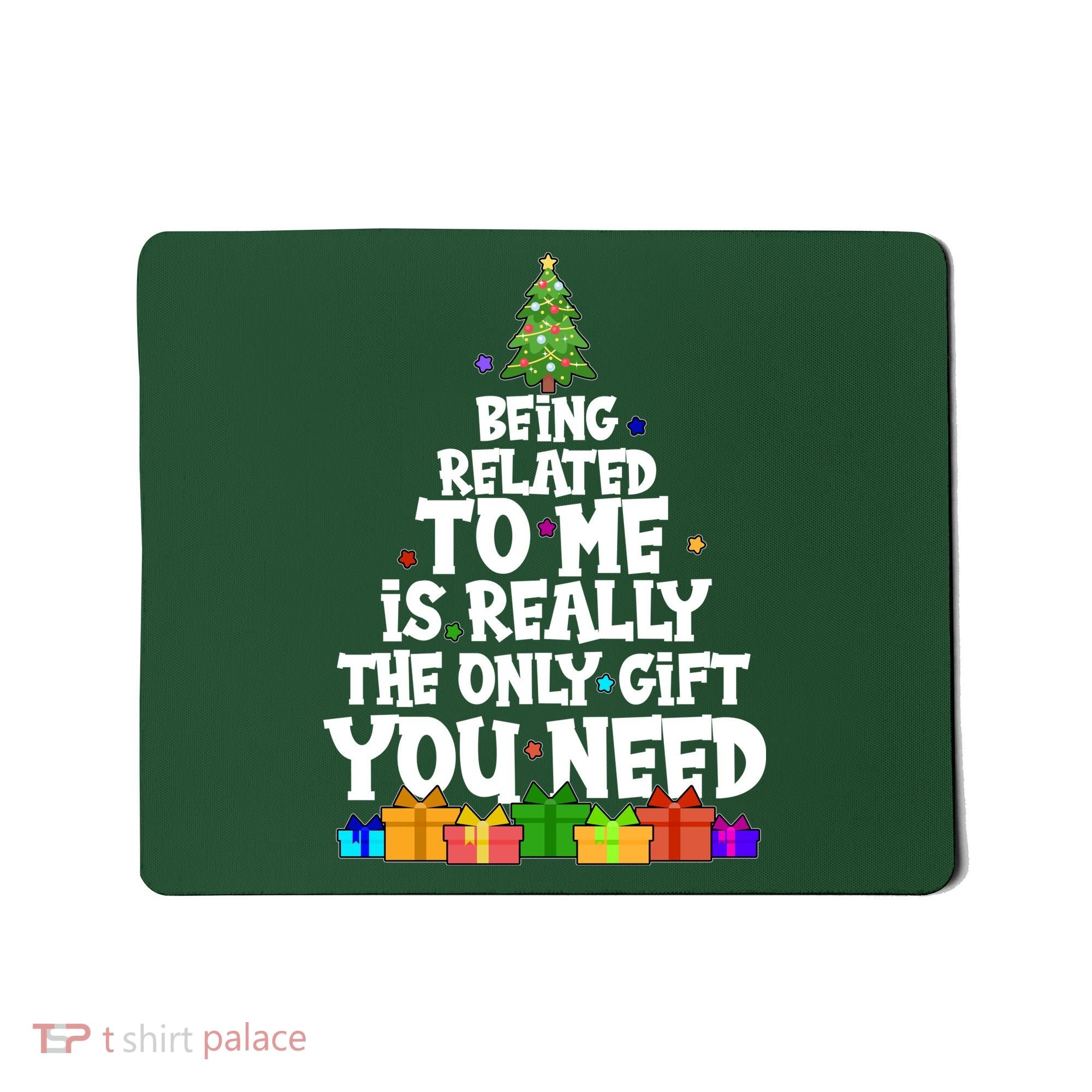 Funny Christmas Being Related To Me Is Really The Only Gift You Need Mousepad