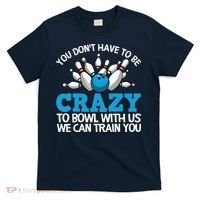 Funny Crazy Bowling Gift Bowlers Ten Pin Players Men Women T-Shirt thumb 0