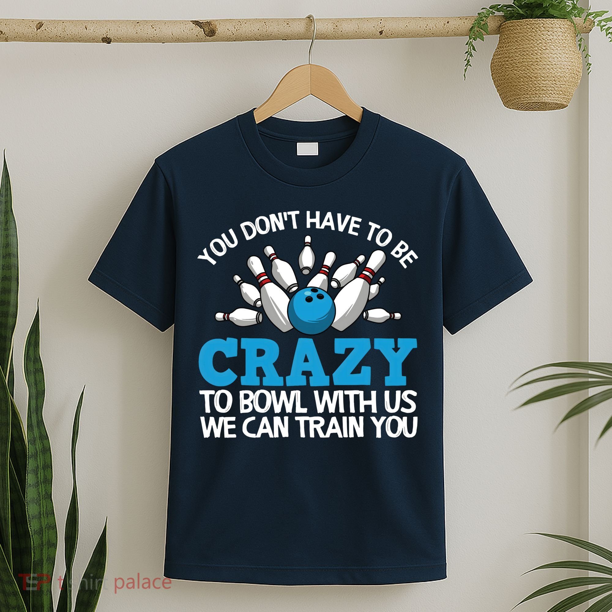 Funny Crazy Bowling Gift Bowlers Ten Pin Players Men Women T-Shirt