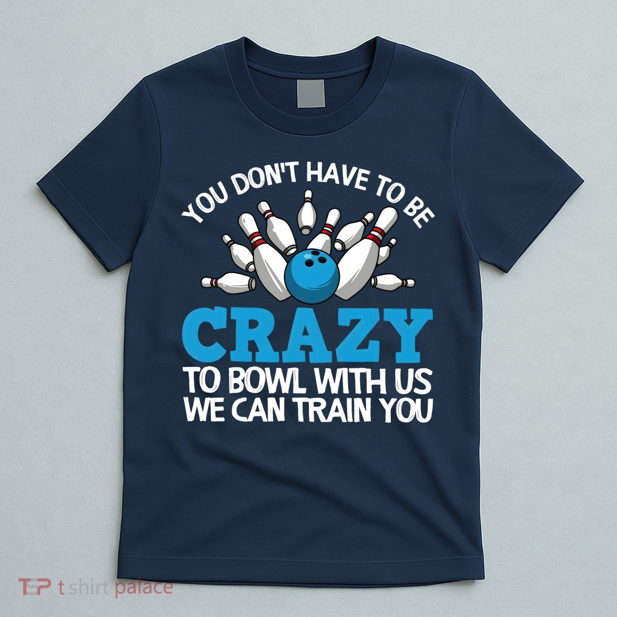 Funny Crazy Bowling Gift Bowlers Ten Pin Players Men Women T-Shirt