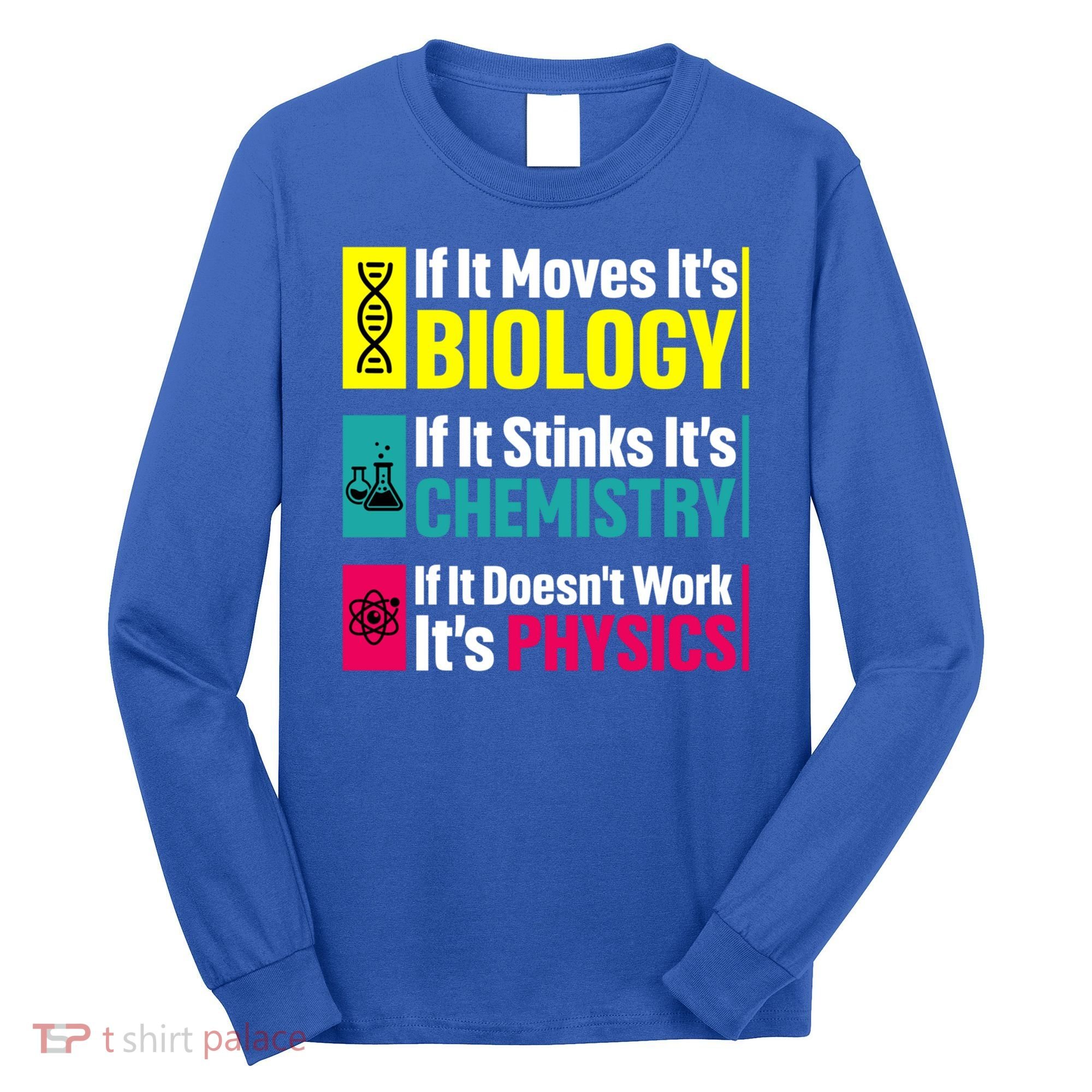 Funny Chemistry Biology Physics Nerd Funny Science Humor Gift Long Sleeve Shirt
