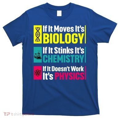 Funny Chemistry Biology Physics Nerd Funny Science Humor Gift T-Shirt