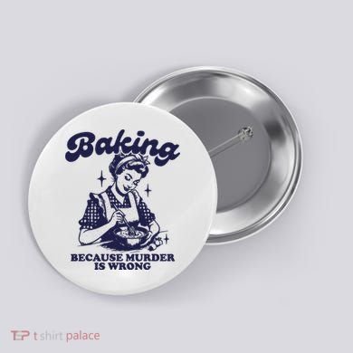 Funny Chef Baker Lady Baking Because Murder Is Wrong Vintage Button
