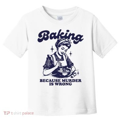 Funny Chef Baker Lady Baking Because Murder Is Wrong Vintage Toddler T-Shirt