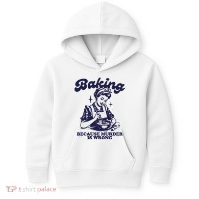 Funny Chef Baker Lady Baking Because Murder Is Wrong Vintage Kids Hoodie