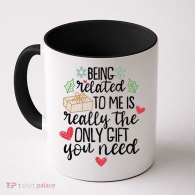 Funny Christmas Being Related To Me Is Really The Only Gift You Need Coffee Mug