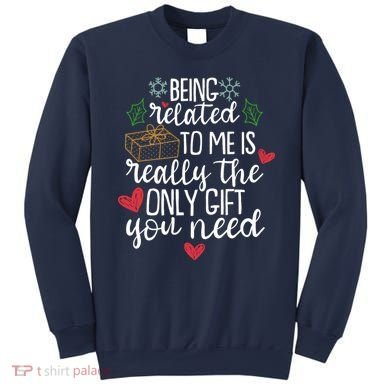 Funny Christmas Being Related To Me Is Really The Only Gift You Need Sweatshirt