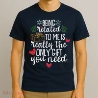 Funny Christmas Being Related To Me Is Really The Only Gift You Need T-Shirt thumb 3