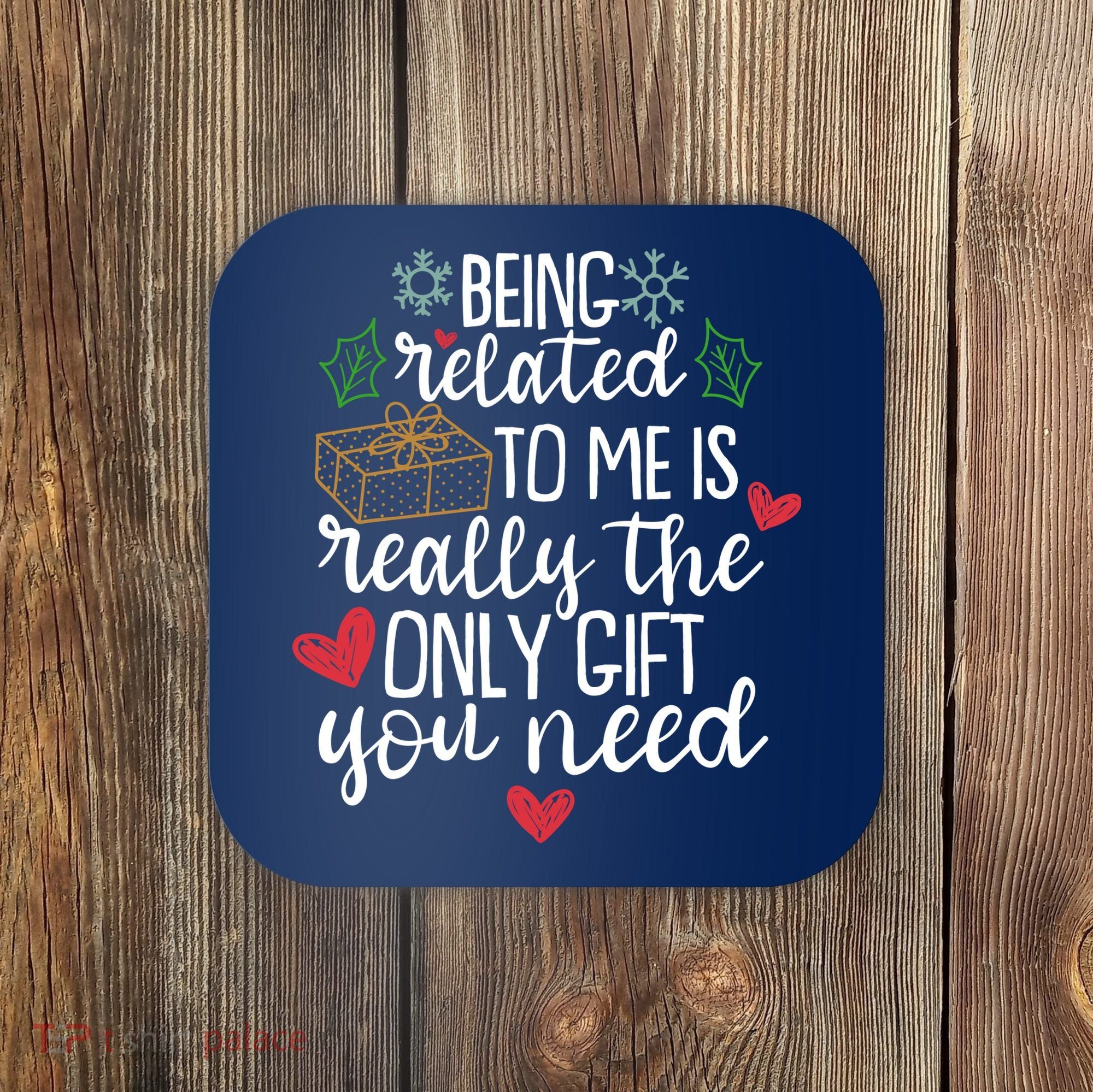Funny Christmas Being Related To Me Is Really The Only Gift You Need Coaster