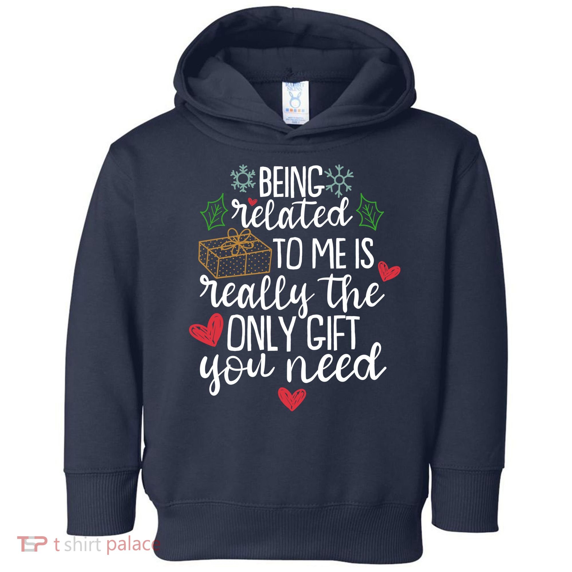 Funny Christmas Being Related To Me Is Really The Only Gift You Need Toddler Hoodie