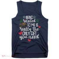Funny Christmas Being Related To Me Is Really The Only Gift You Need Tank Top thumb 0