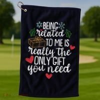 Funny Christmas Being Related To Me Is Really The Only Gift You Need Golf Towel thumb 1