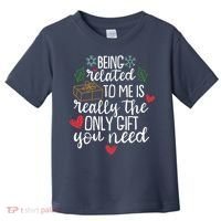 Funny Christmas Being Related To Me Is Really The Only Gift You Need Toddler T-Shirt thumb 0