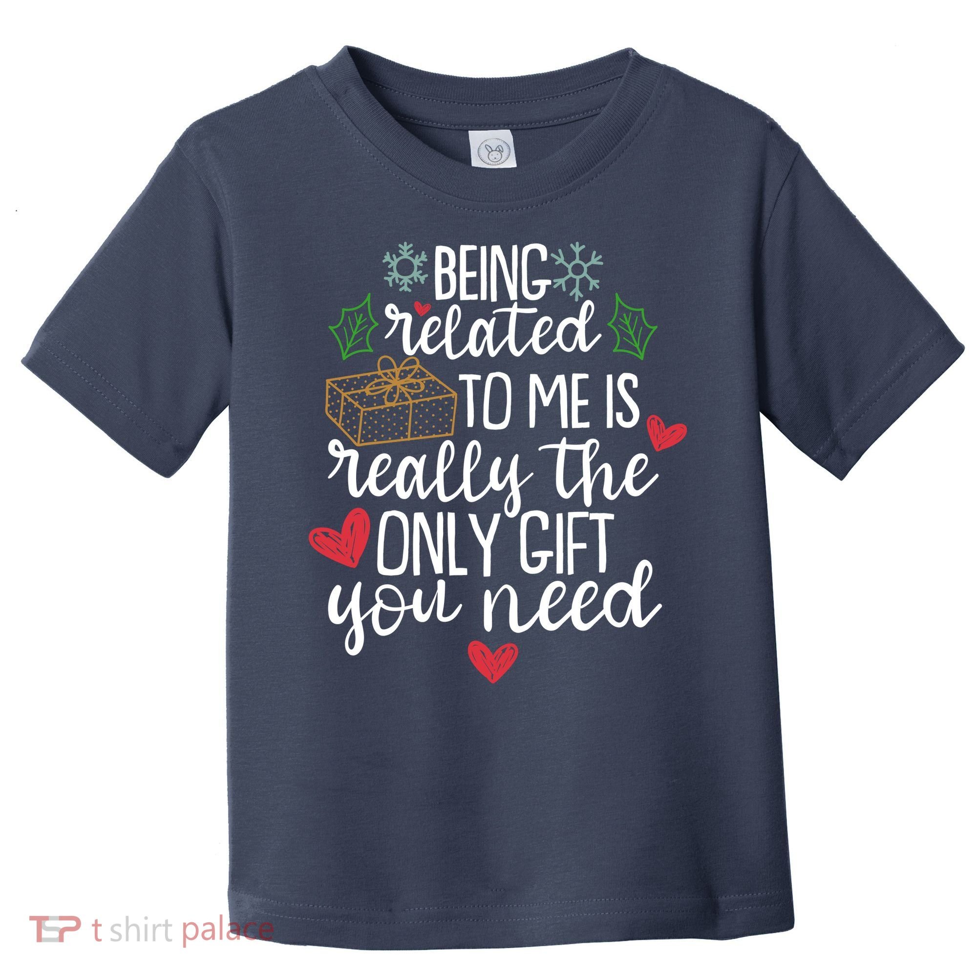 Funny Christmas Being Related To Me Is Really The Only Gift You Need Toddler T-Shirt