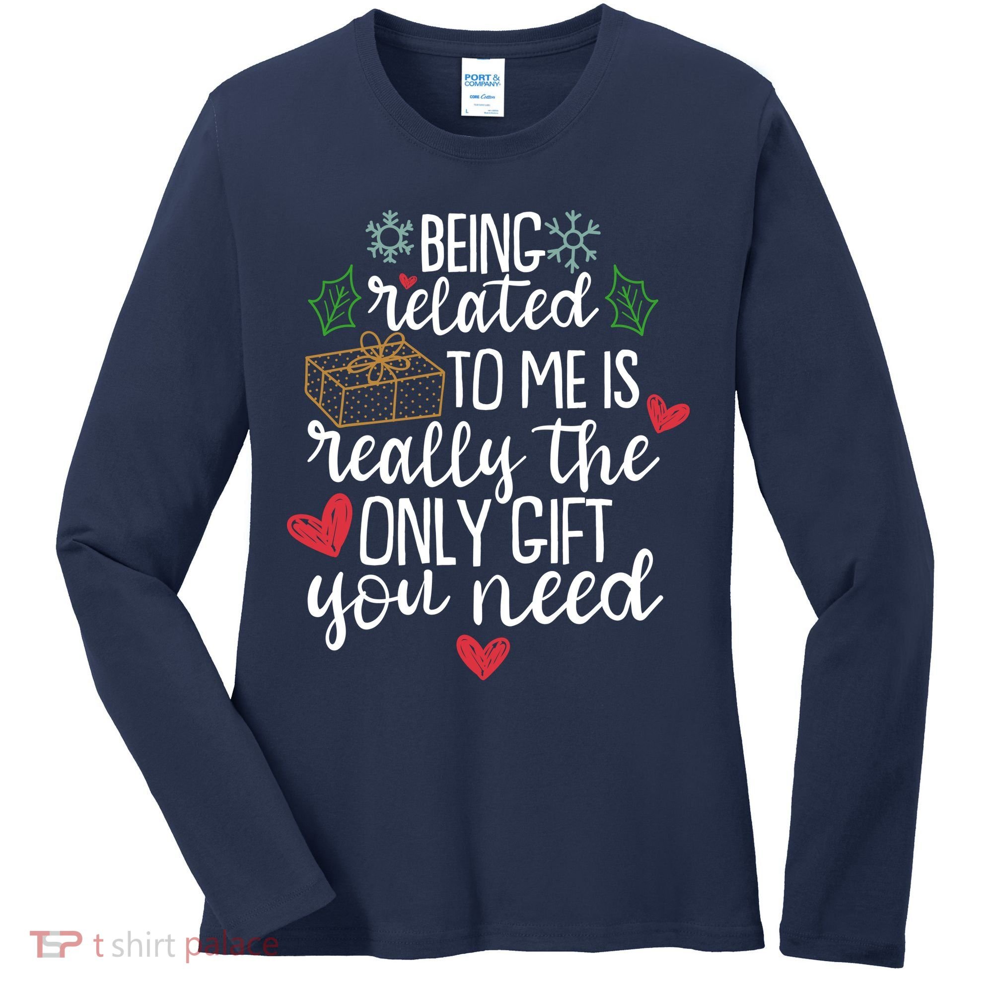 Funny Christmas Being Related To Me Is Really The Only Gift You Need Women's Long Sleeve Shirt