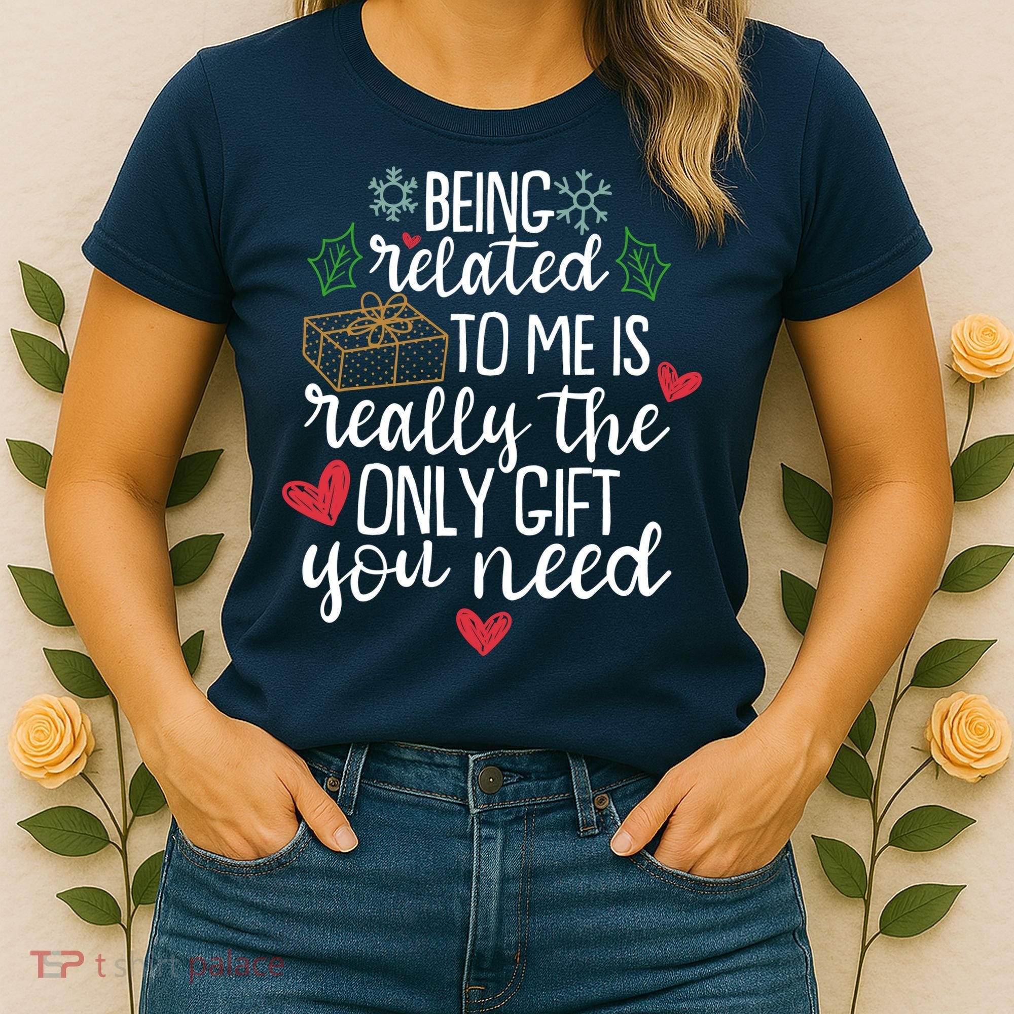 Funny Christmas Being Related To Me Is Really The Only Gift You Need Women's T-Shirt