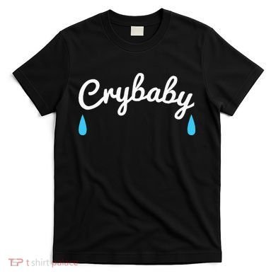 Funny Cry Baby T-Shirt