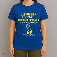 Funny Clergy Because Miracle Worker Isn't A Job Title Gif Gift T-Shirt thumb 4