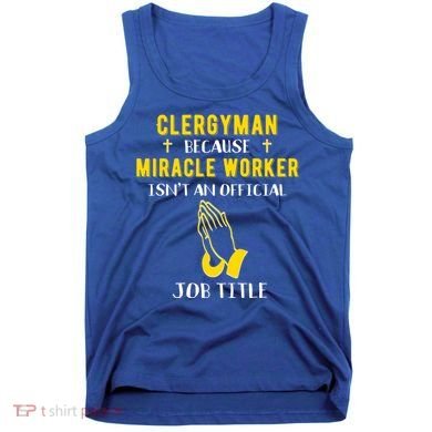 Funny Clergy Because Miracle Worker Isn't A Job Title Gif Gift Tank Top