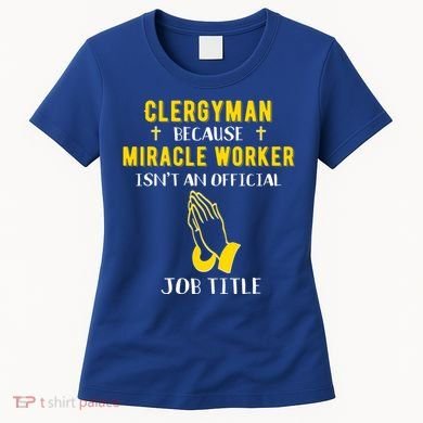 Funny Clergy Because Miracle Worker Isn't A Job Title Gif Gift Women's T-Shirt