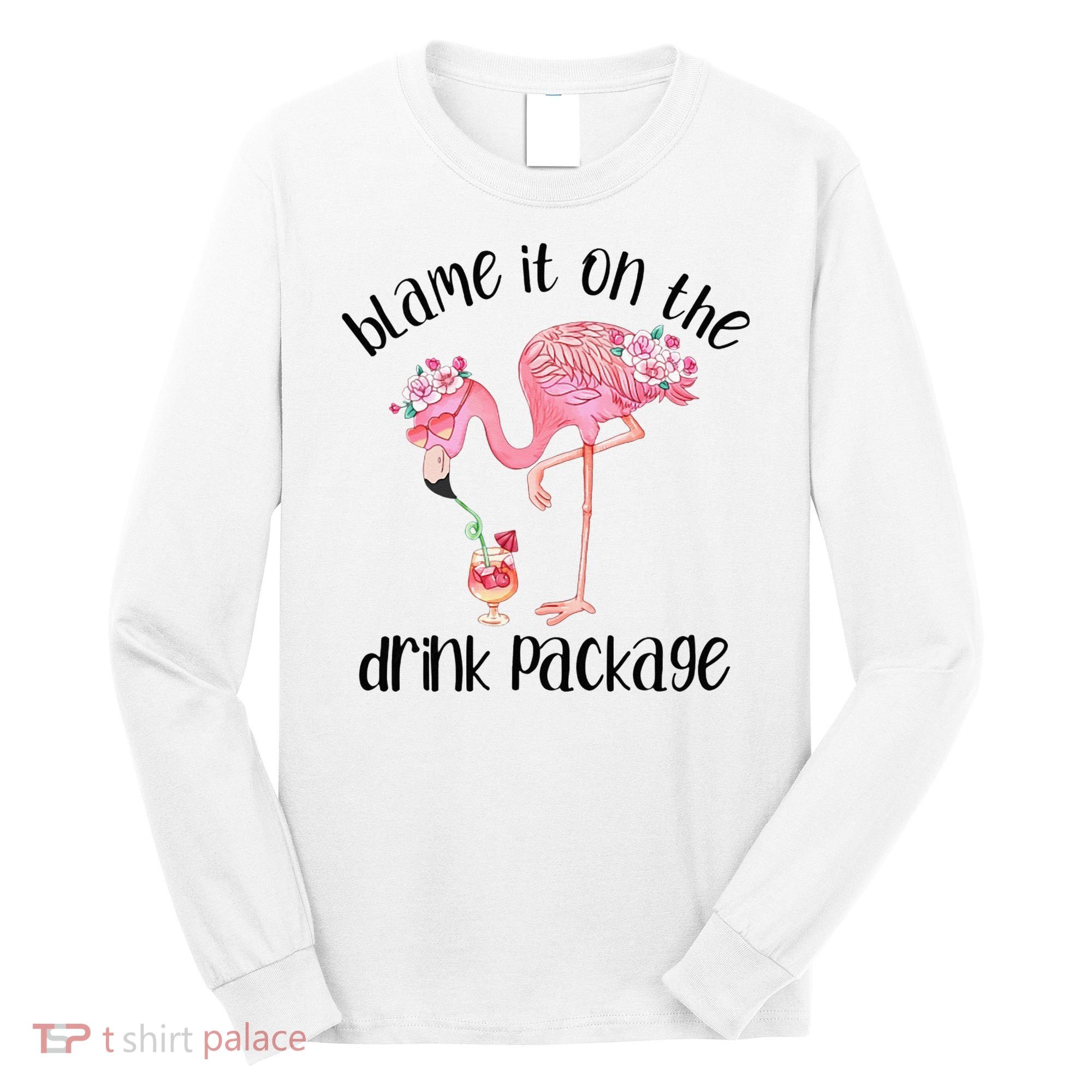 Flamingo Cruise Blame It On The Drink Package Drinking Booze Long Sleeve Shirt