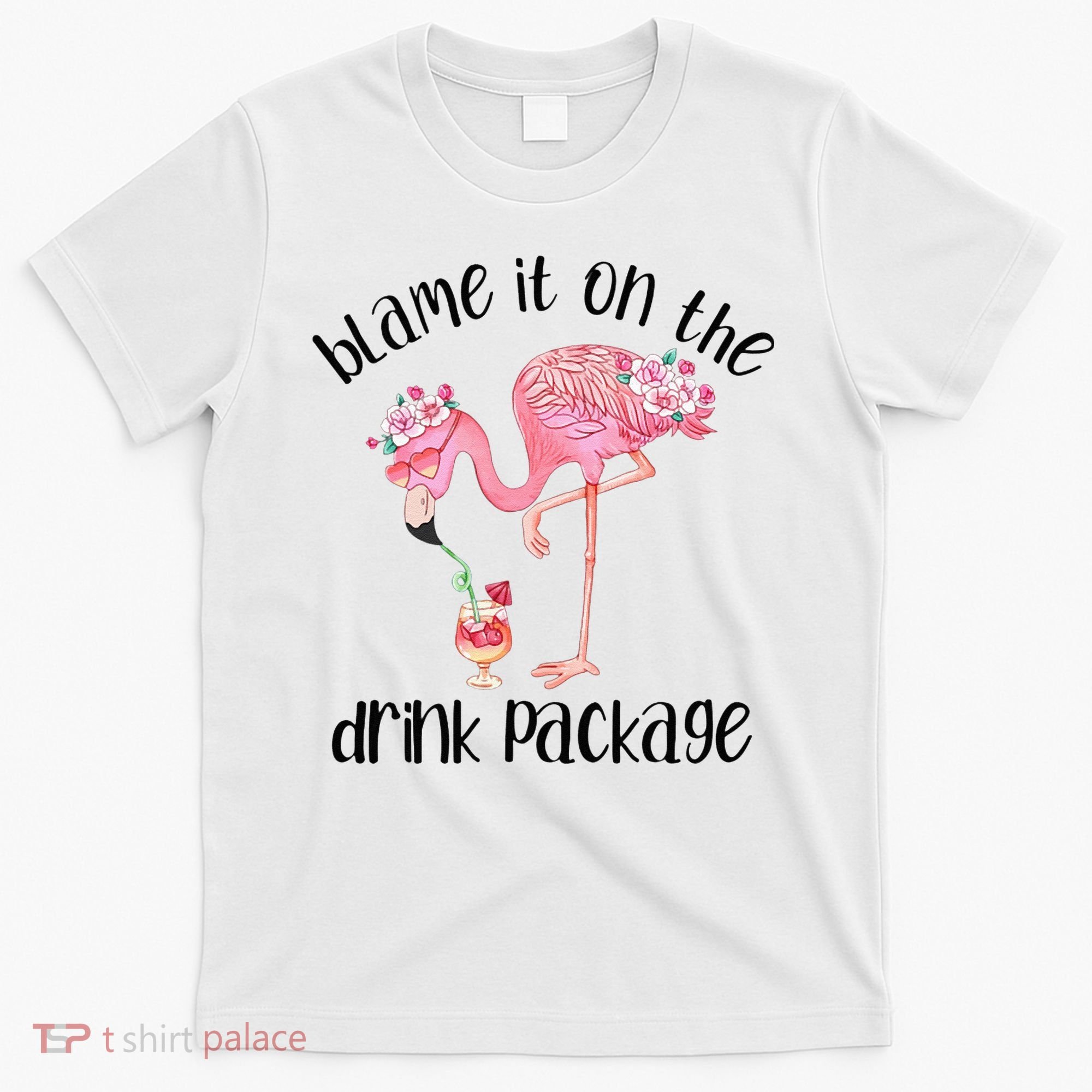 Flamingo Cruise Blame It On The Drink Package Drinking Booze T-Shirt