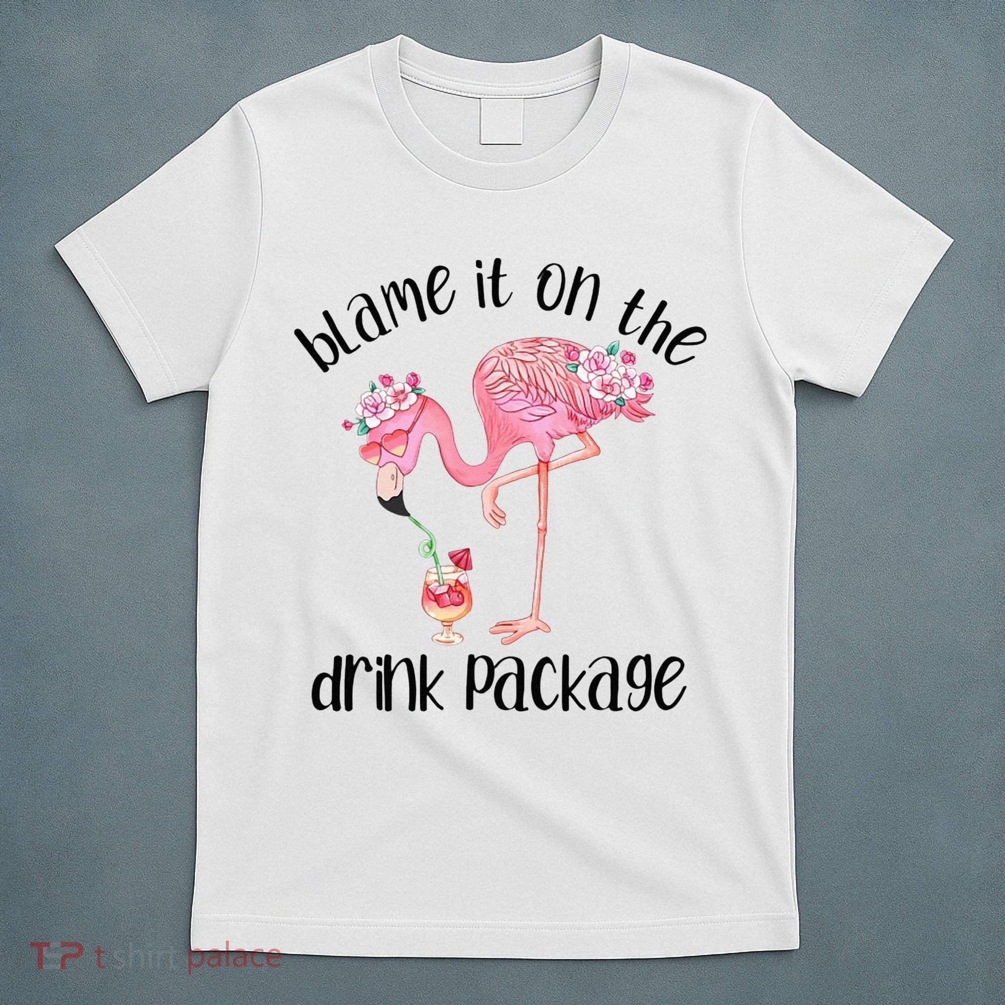 Flamingo Cruise Blame It On The Drink Package Drinking Booze T-Shirt