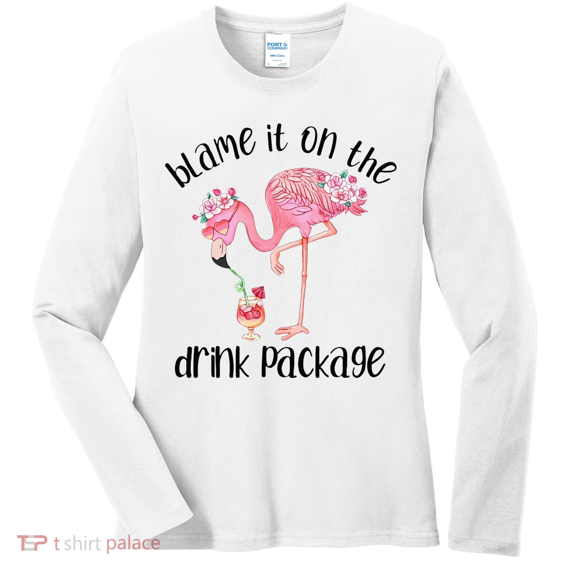 Flamingo Cruise Blame It On The Drink Package Drinking Booze Women's Long Sleeve Shirt