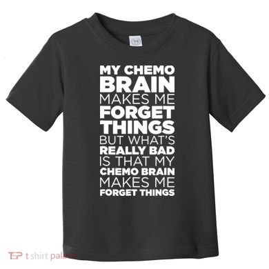 Funny Chemo Brain For Cancer Treatment Patients Toddler T-Shirt