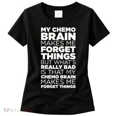 Funny Chemo Brain For Cancer Treatment Patients Women's T-Shirt