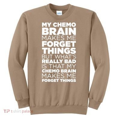 Funny Chemo Brain For Cancer Treatment Patients Sweatshirt