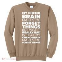 Funny Chemo Brain For Cancer Treatment Patients Sweatshirt thumb 0
