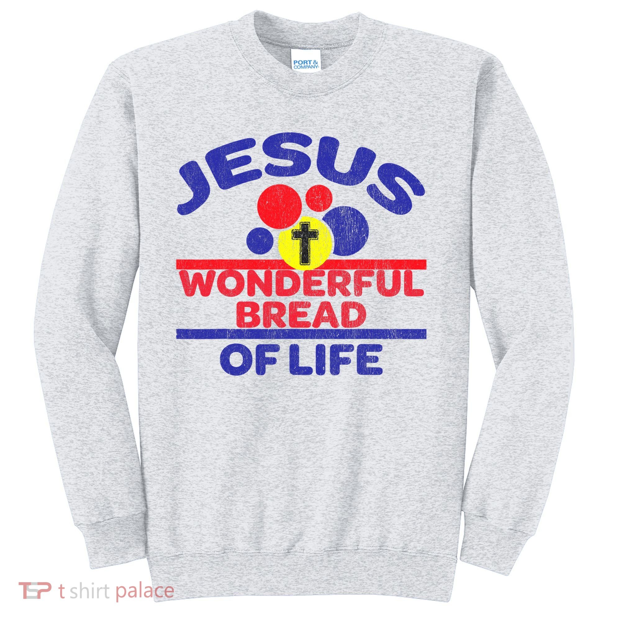 Funny Christian Bible Verse Jesus Is The Bread Of Life Sweatshirt