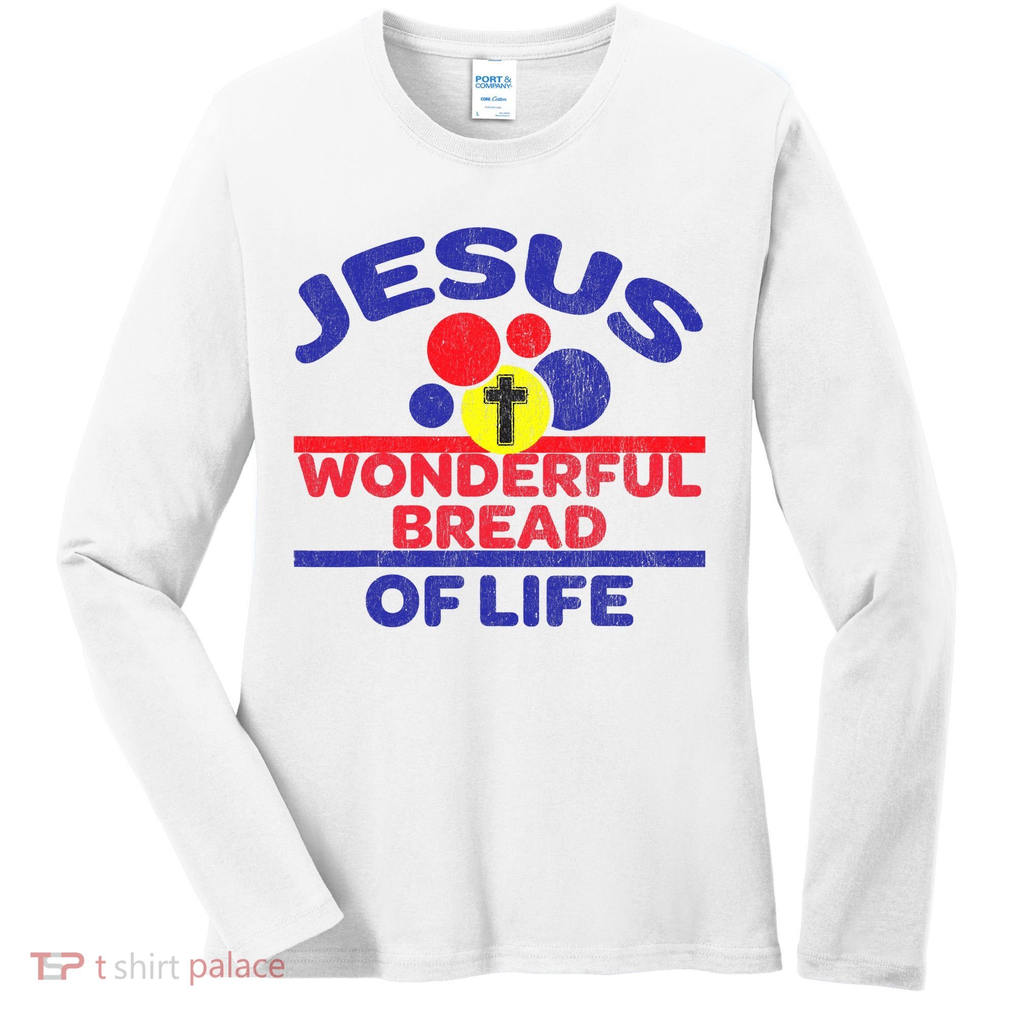 Funny Christian Bible Verse Jesus Is The Bread Of Life Women's Long Sleeve Shirt